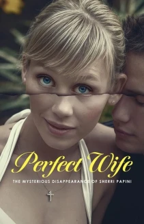 Watch Perfect Wife: The Mysterious Disappearance of Sherri Papini online