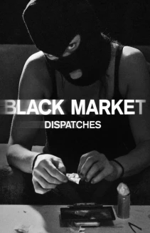 Watch Black Market: Dispatches online
