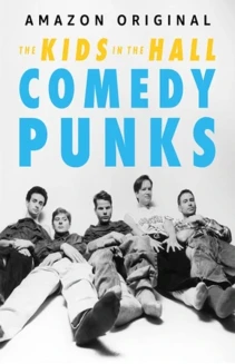 Watch The Kids in the Hall: Comedy Punks online