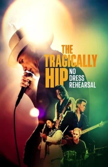 Watch The Tragically Hip: No Dress Rehearsal online