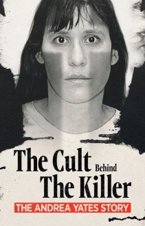 Watch The Cult Behind the Killer: The Andrea Yates Story online