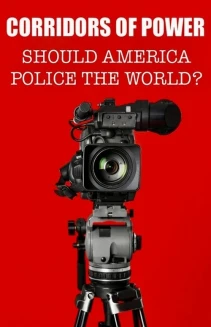 Watch Corridors of Power: Should America Police the World? online