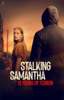 Watch Stalking Samantha: 13 Years of Terror online
