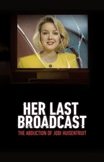 Watch Her Last Broadcast: The Abduction of Jodi Huisentruit online