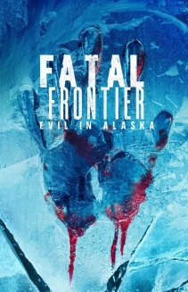 Watch Fatal Frontier: Evil in Alaska online