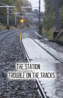 Watch The Station: Trouble on the Tracks online