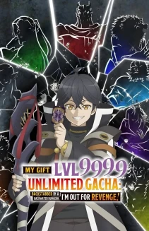 Watch My Gift Lvl 9999 Unlimited Gacha: Backstabbed in a Backwater Dungeon, I'm Out for Revenge! online