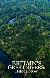 Watch Britain's Great Rivers: Then & Now online