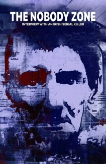 Watch The Nobody Zone: Interview With An Irish Serial Killer online
