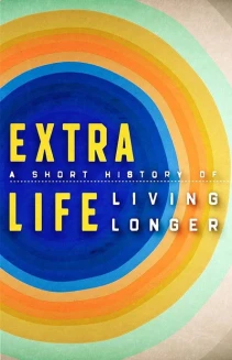 Watch Extra Life: A Short History of Living Longer online